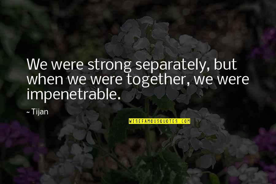 Not Good Boyfriend Quotes By Tijan: We were strong separately, but when we were