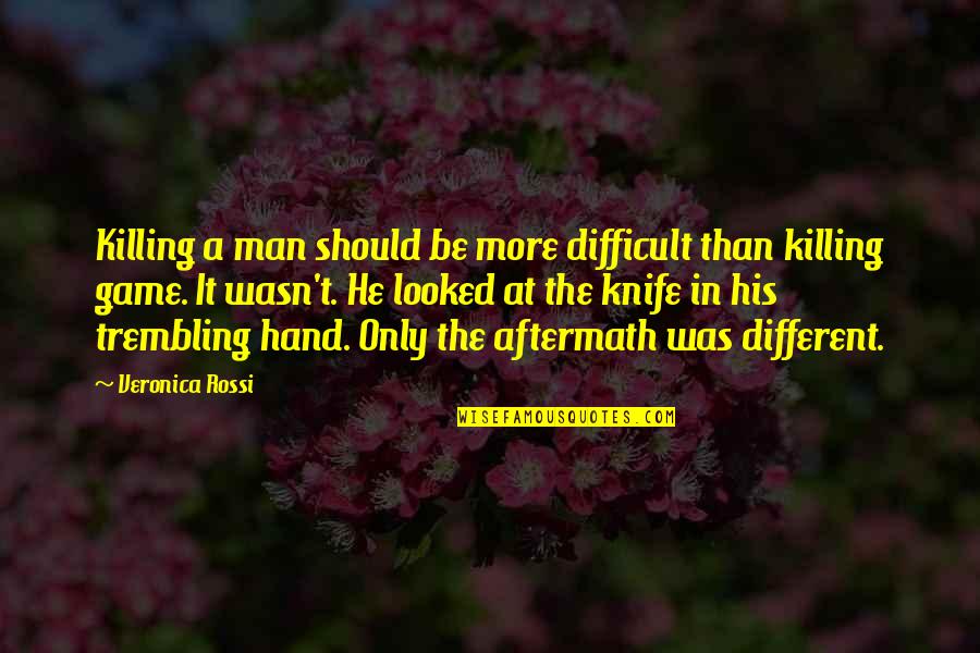 Not Good Boyfriend Quotes By Veronica Rossi: Killing a man should be more difficult than