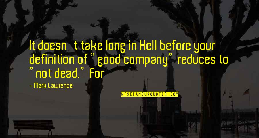 Not Good Company Quotes By Mark Lawrence: It doesn't take long in Hell before your