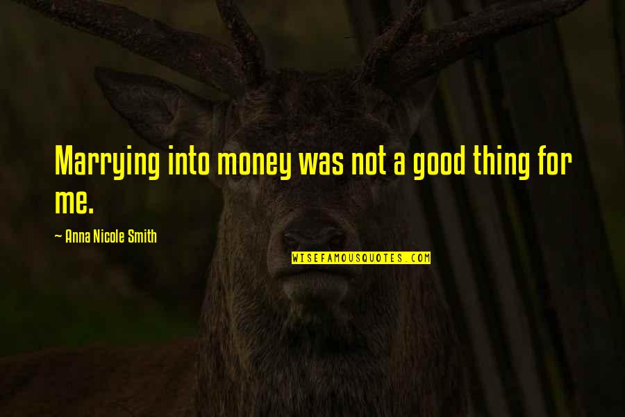 Not Good For Me Quotes By Anna Nicole Smith: Marrying into money was not a good thing