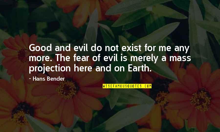 Not Good For Me Quotes By Hans Bender: Good and evil do not exist for me