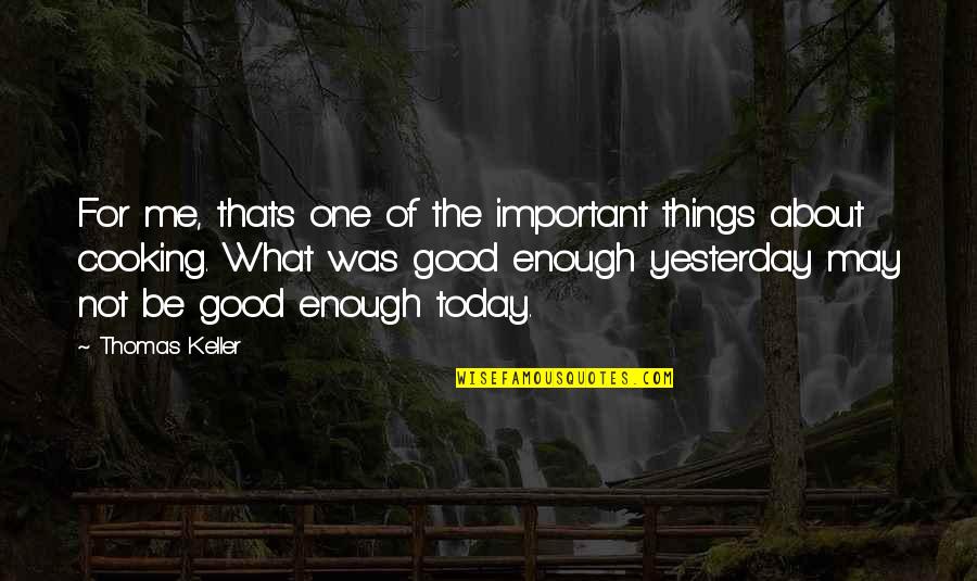 Not Good For Me Quotes By Thomas Keller: For me, thats one of the important things