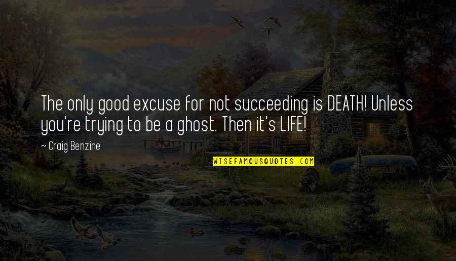 Not Good For You Quotes By Craig Benzine: The only good excuse for not succeeding is