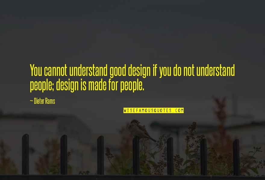 Not Good For You Quotes By Dieter Rams: You cannot understand good design if you do