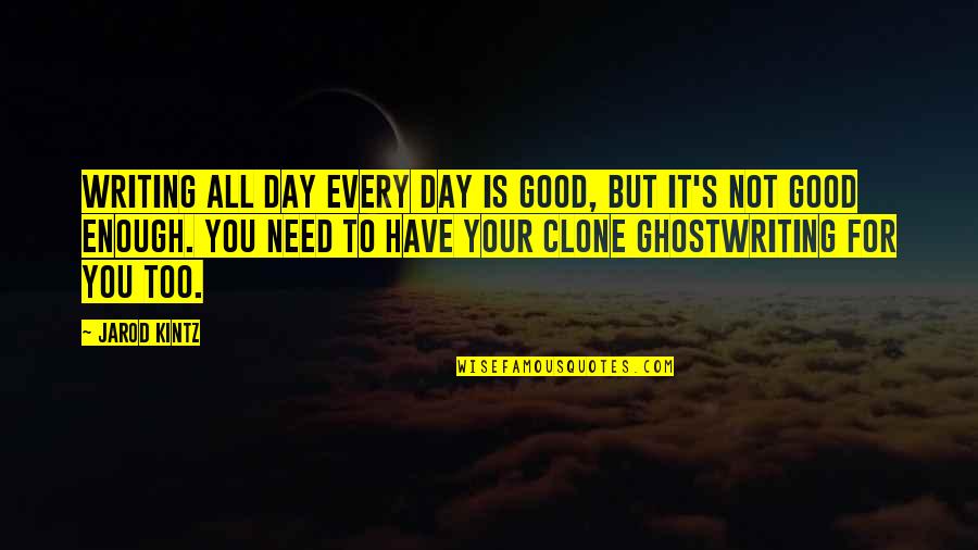 Not Good For You Quotes By Jarod Kintz: Writing all day every day is good, but