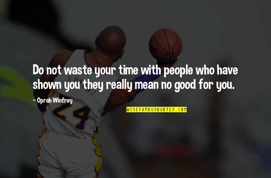 Not Good For You Quotes By Oprah Winfrey: Do not waste your time with people who