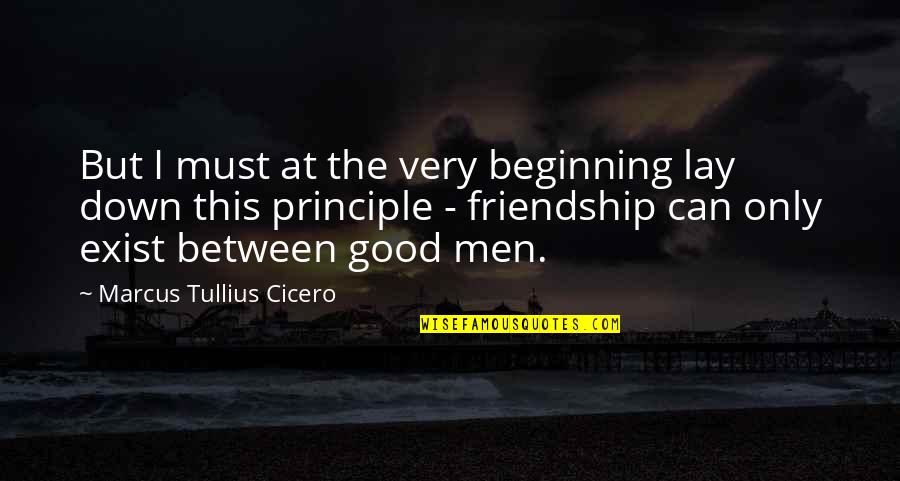 Not Good Friendship Quotes By Marcus Tullius Cicero: But I must at the very beginning lay