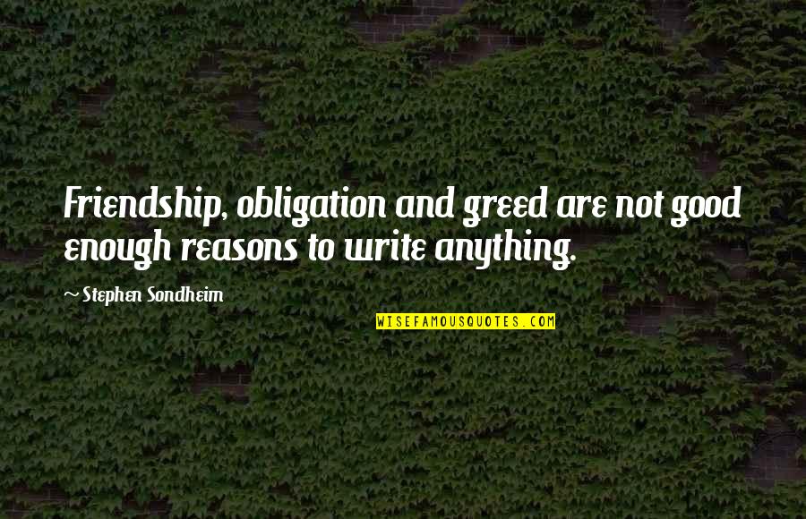 Not Good Friendship Quotes By Stephen Sondheim: Friendship, obligation and greed are not good enough