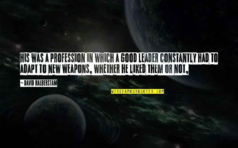 Not Good Leadership Quotes By David Halberstam: His was a profession in which a good Not Good Leadership Quotes By David Halberstam: His was a profession in which a good