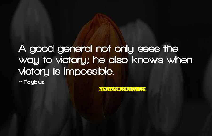 Not Good Leadership Quotes By Polybius: A good general not only sees the way Not Good Leadership Quotes By Polybius: A good general not only sees the way