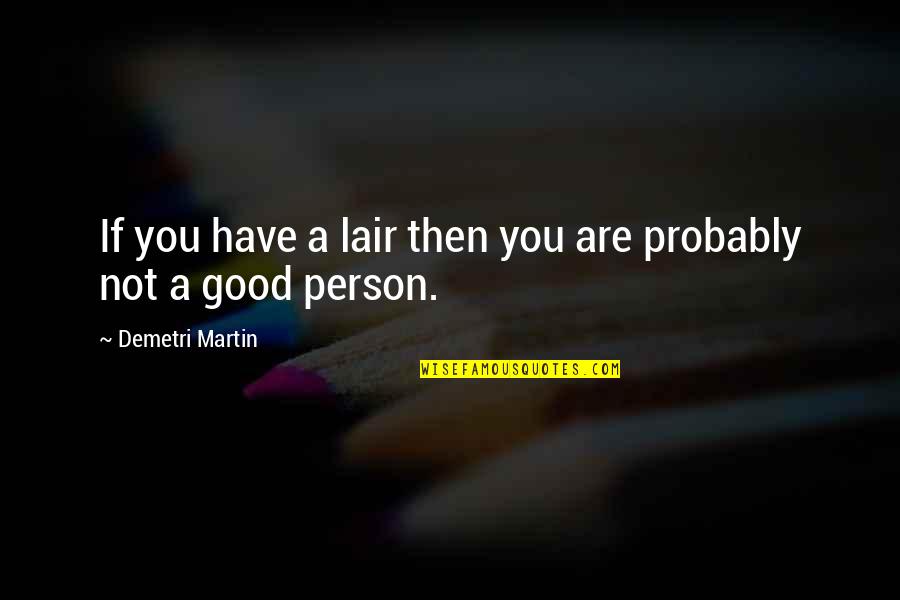 Not Good Person Quotes By Demetri Martin: If you have a lair then you are