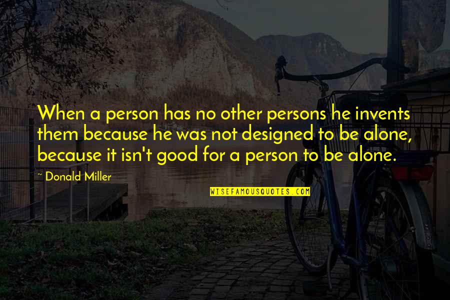 Not Good Person Quotes By Donald Miller: When a person has no other persons he