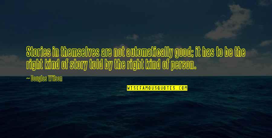 Not Good Person Quotes By Douglas Wilson: Stories in themselves are not automatically good; it