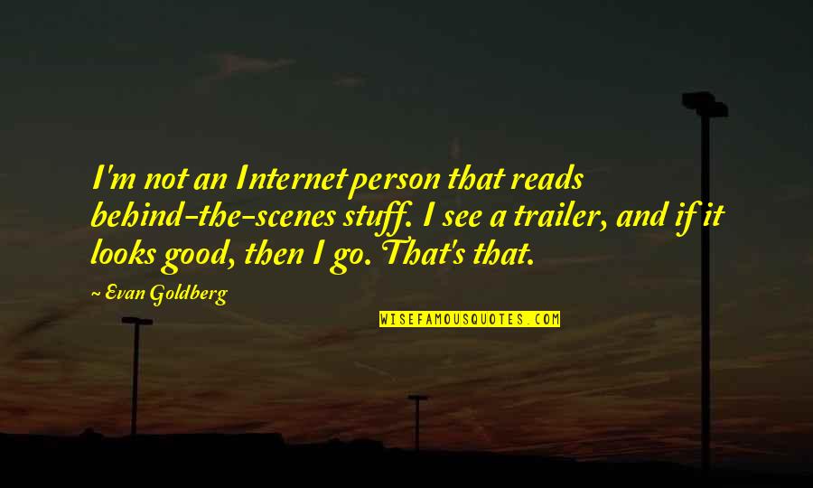 Not Good Person Quotes By Evan Goldberg: I'm not an Internet person that reads behind-the-scenes