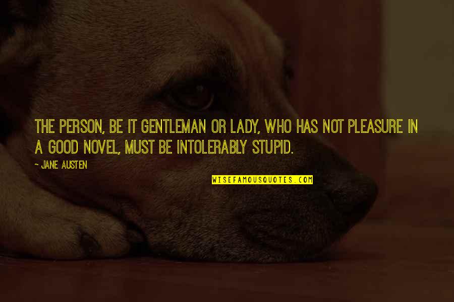 Not Good Person Quotes By Jane Austen: The person, be it gentleman or lady, who