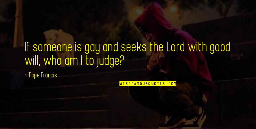 Not Good To Judge Quotes By Pope Francis: If someone is gay and seeks the Lord