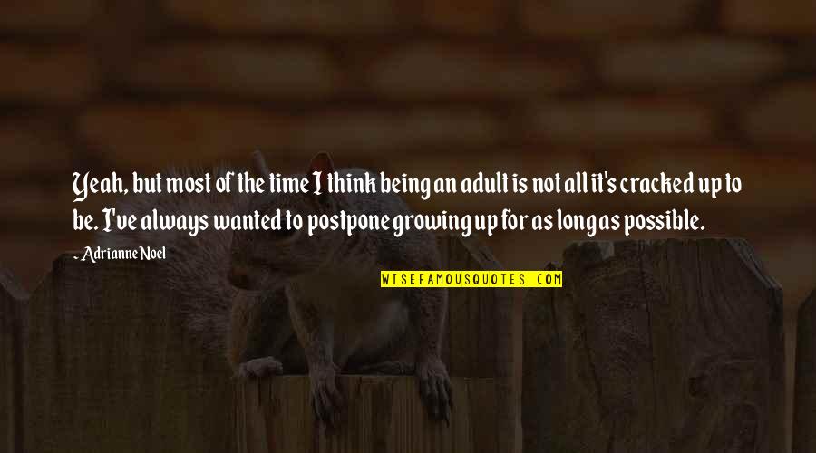 Not Growing Up Quotes By Adrianne Noel: Yeah, but most of the time I think