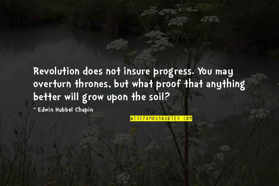 Not Growing Up Quotes By Edwin Hubbel Chapin: Revolution does not insure progress. You may overturn