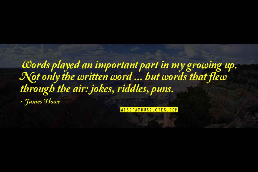 Not Growing Up Quotes By James Howe: Words played an important part in my growing