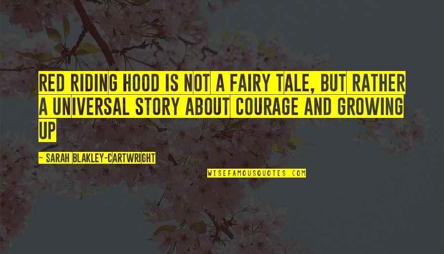 Not Growing Up Quotes By Sarah Blakley-Cartwright: Red Riding Hood is not a fairy tale,