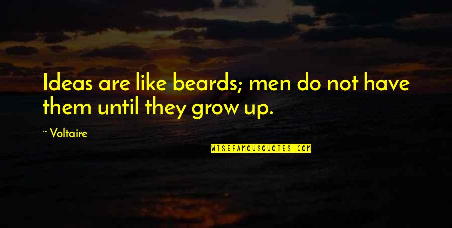 Not Growing Up Quotes By Voltaire: Ideas are like beards; men do not have