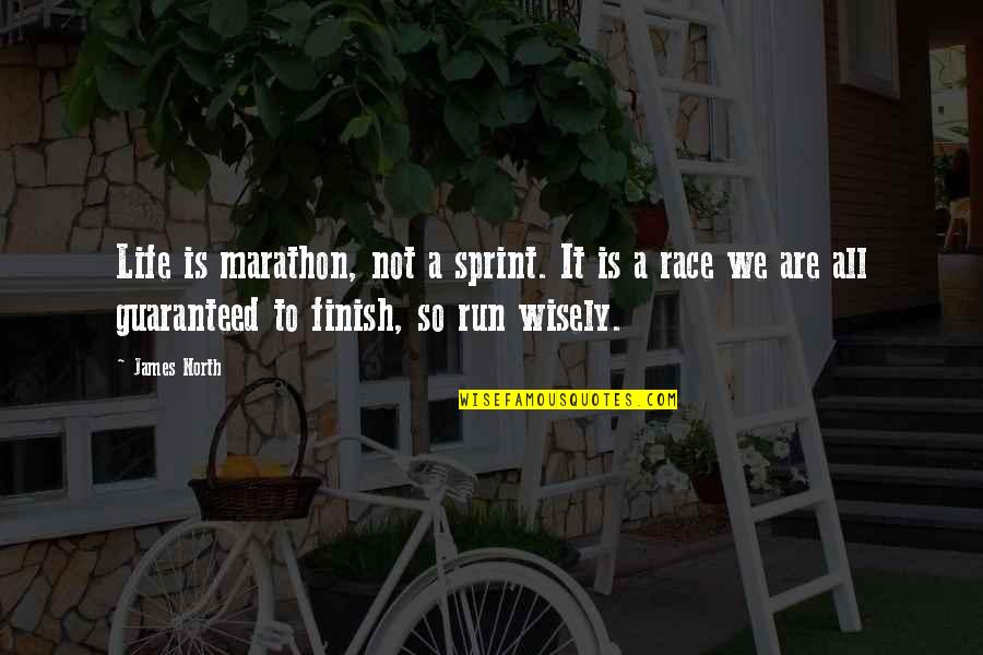 Not Guaranteed Quotes By James North: Life is marathon, not a sprint. It is