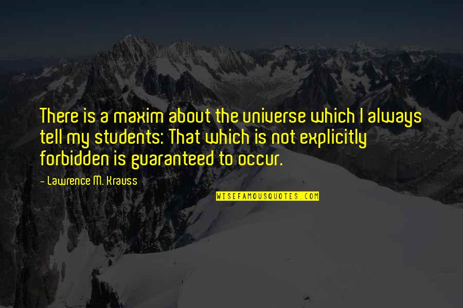 Not Guaranteed Quotes By Lawrence M. Krauss: There is a maxim about the universe which