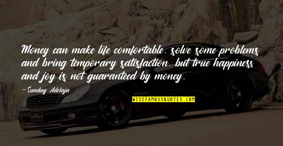 Not Guaranteed Quotes By Sunday Adelaja: Money can make life comfortable, solve some problems