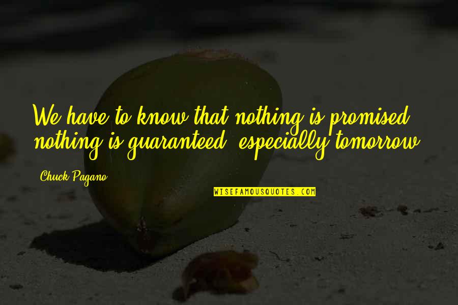 Not Guaranteed Tomorrow Quotes By Chuck Pagano: We have to know that nothing is promised,