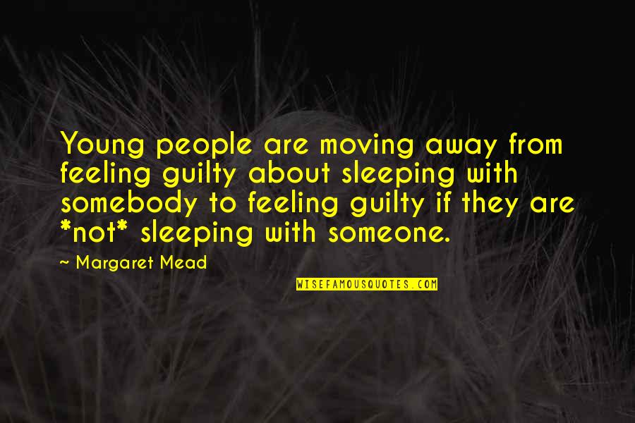Not Guilty Quotes By Margaret Mead: Young people are moving away from feeling guilty