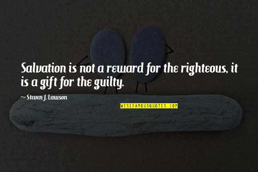 Not Guilty Quotes By Steven J. Lawson: Salvation is not a reward for the righteous,