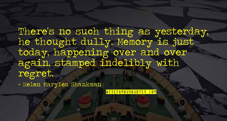 Not Happening Again Quotes By Helen Maryles Shankman: There's no such thing as yesterday, he thought