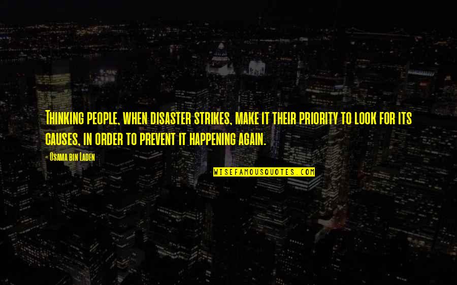 Not Happening Again Quotes By Osama Bin Laden: Thinking people, when disaster strikes, make it their