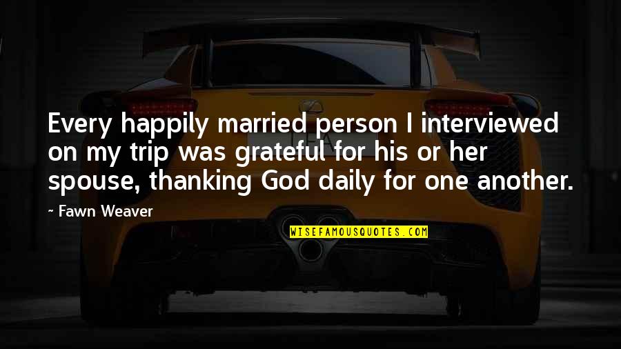 Not Happily Married Quotes By Fawn Weaver: Every happily married person I interviewed on my