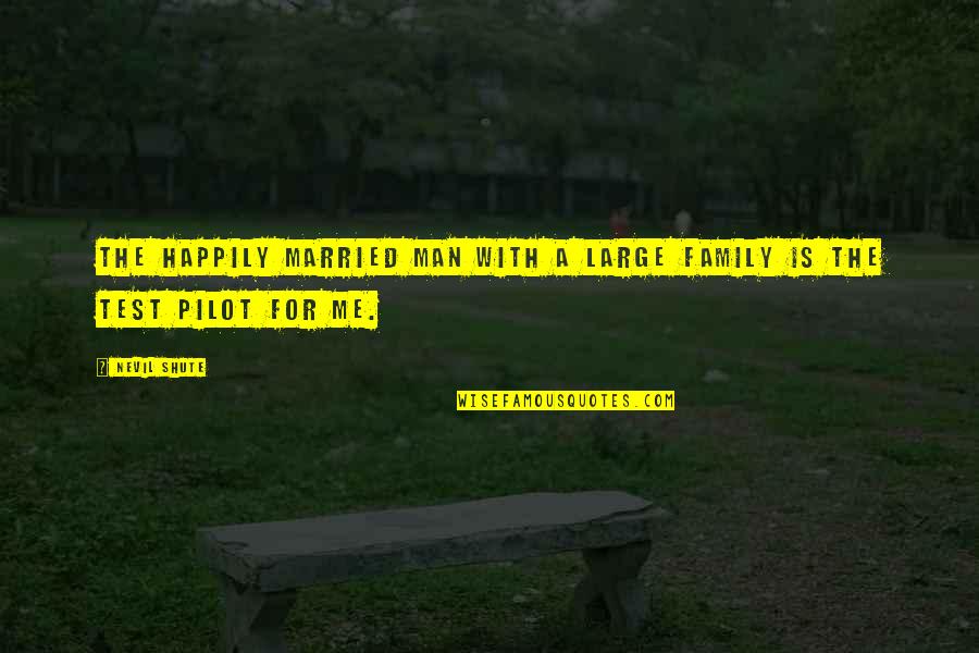 Not Happily Married Quotes By Nevil Shute: The happily married man with a large family