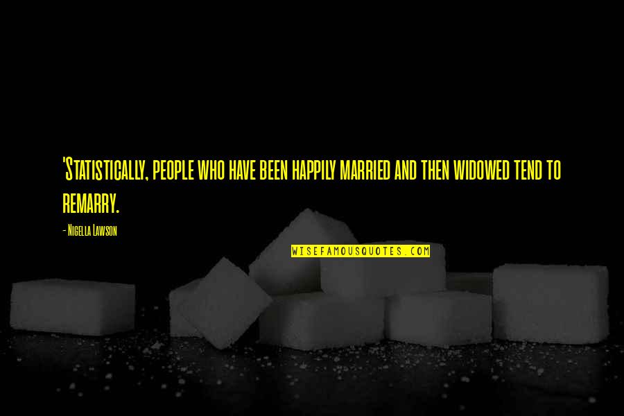 Not Happily Married Quotes By Nigella Lawson: 'Statistically, people who have been happily married and