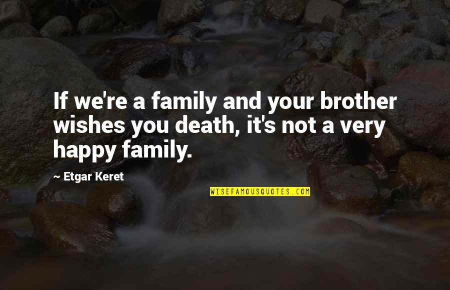 Not Happy Family Quotes By Etgar Keret: If we're a family and your brother wishes