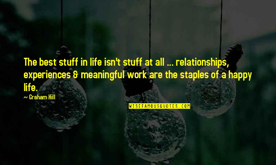 Not Happy In Relationships Quotes By Graham Hill: The best stuff in life isn't stuff at