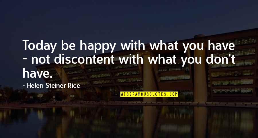 Not Happy Today Quotes By Helen Steiner Rice: Today be happy with what you have -