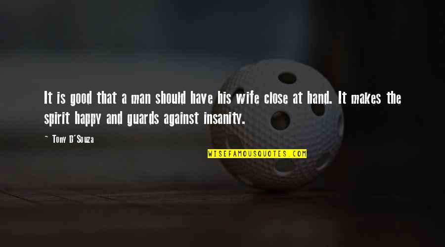 Not Happy Wife Quotes By Tony D'Souza: It is good that a man should have