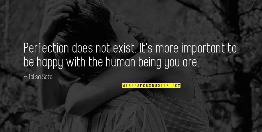 Not Happy With You Quotes By Talisa Soto: Perfection does not exist. It's more important to Not Happy With You Quotes By Talisa Soto: Perfection does not exist. It's more important to