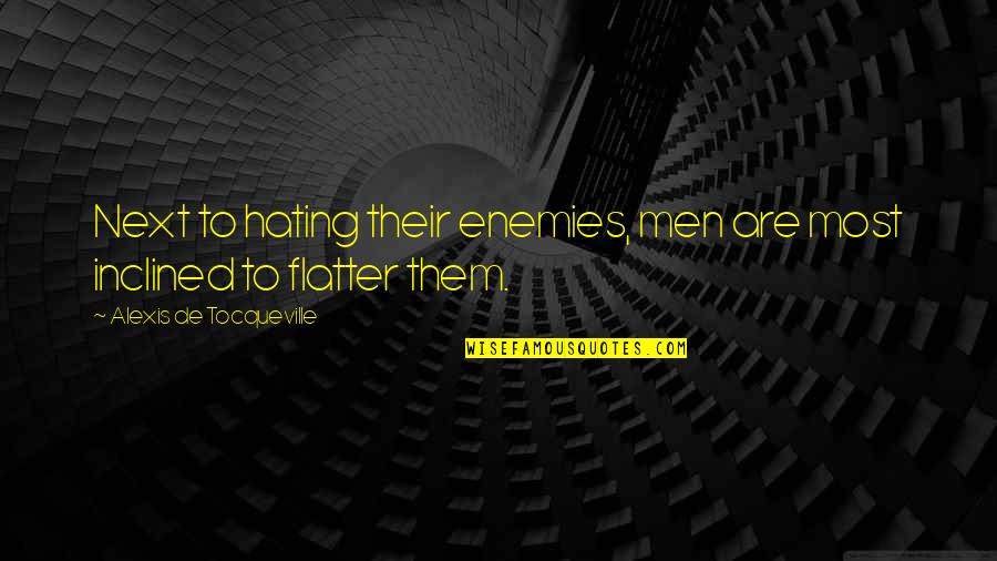 Not Hating Enemies Quotes By Alexis De Tocqueville: Next to hating their enemies, men are most