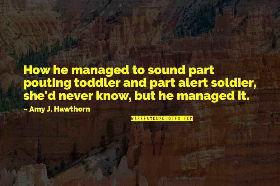 Not Hating Enemies Quotes By Amy J. Hawthorn: How he managed to sound part pouting toddler