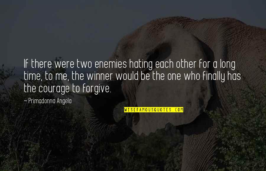 Not Hating Enemies Quotes By Primadonna Angela: If there were two enemies hating each other