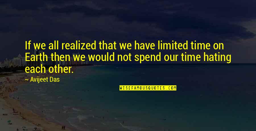 Not Hating Life Quotes By Avijeet Das: If we all realized that we have limited