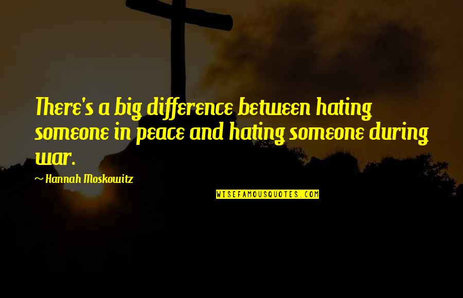 Not Hating Life Quotes By Hannah Moskowitz: There's a big difference between hating someone in