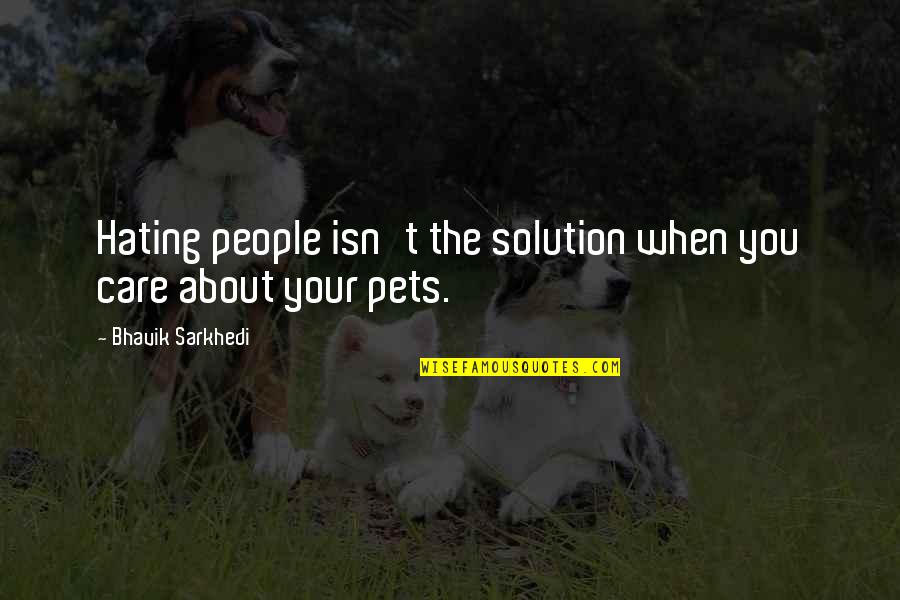 Not Hating People Quotes By Bhavik Sarkhedi: Hating people isn't the solution when you care Not Hating People Quotes By Bhavik Sarkhedi: Hating people isn't the solution when you care