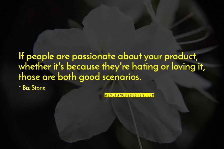 Not Hating People Quotes By Biz Stone: If people are passionate about your product, whether Not Hating People Quotes By Biz Stone: If people are passionate about your product, whether