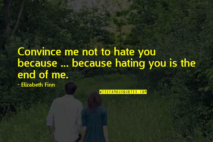 Not Hating Quotes By Elizabeth Finn: Convince me not to hate you because ...