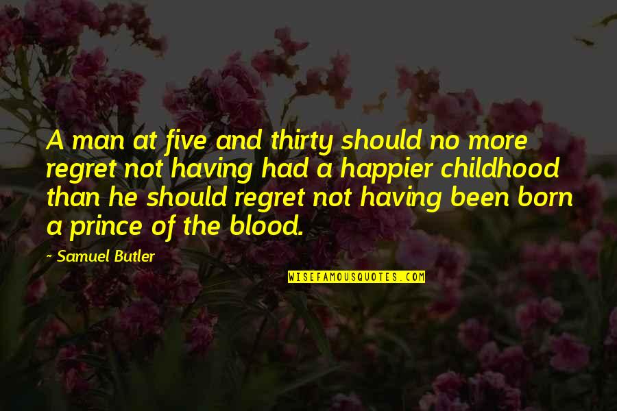 Not Having A Childhood Quotes By Samuel Butler: A man at five and thirty should no